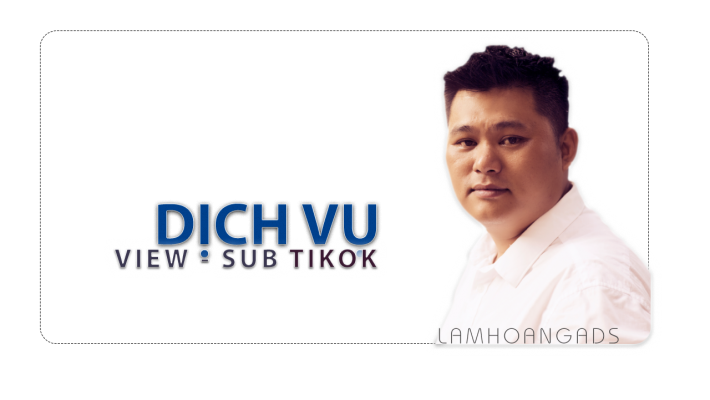 Dich vụ tăng follow Tiktok hiệu quả tại Lâm Hoàng Marketing