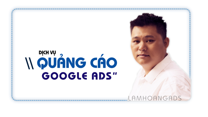 Dịch vụ quảng cáo Google Ads HIỆU QUẢ tại Lâm Hoàng Ads